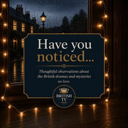 Have You Noticed graphic: thoughtful observations about the British dramas and mysteries we love